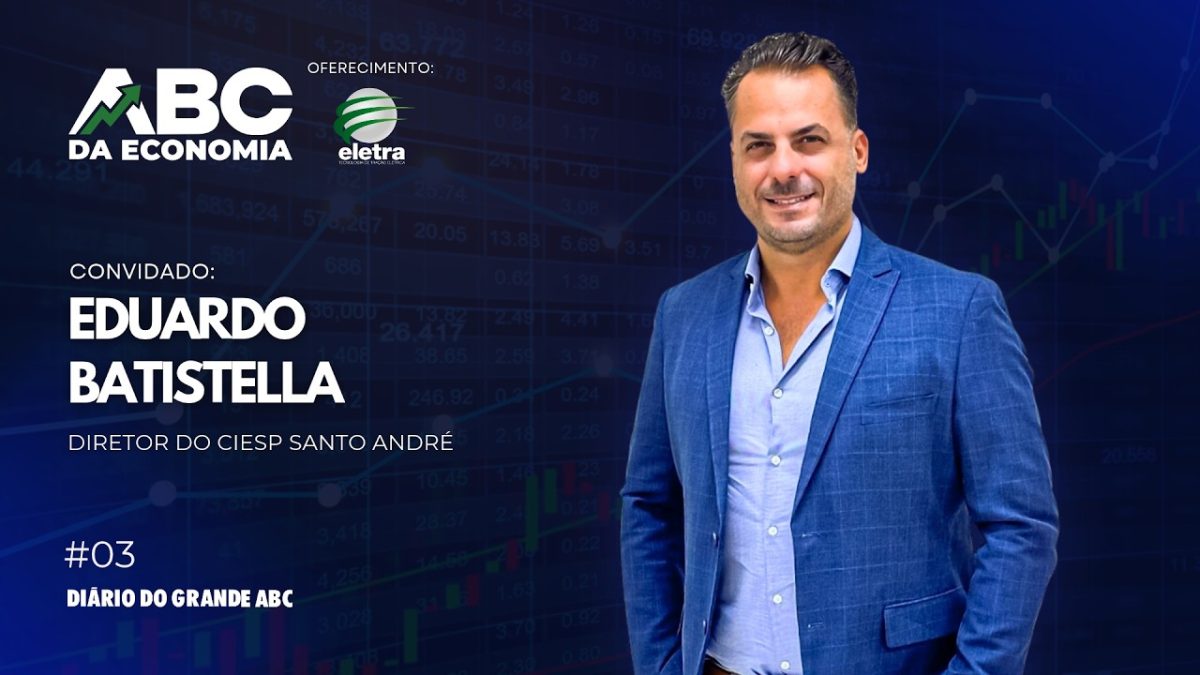 Eduardo Batistella - Diretor do CIESP Santo André | ABC da Economia
